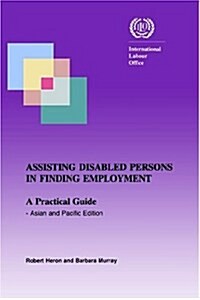 Assisting Disabled Persons in Finding Employment. a Practical Guide - Asian and Pacific Edition (Paperback)