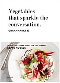 Vegetables That Sparkle the Conversation: 17 Vegetables, 68 Recipes, 1 Chef (Hardcover)
