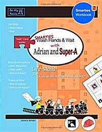 Smarties Wash Hands & Wait with Adrian and Super-A: Life Skills for Kids with Autism and ADHD (Paperback)