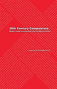 20th Century Compulsions: Modern Indian Architecture from the Marg Archives (Paperback)