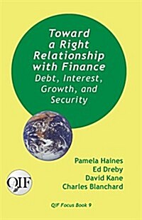 Toward a Right Relationship with Finance: Debt, Interest, Growth, and Security (Paperback)