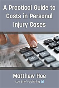 A Practical Guide to Costs in Personal Injury Cases (Paperback)