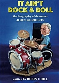 It Aint Rock & Roll: the Biography of Drummer John Kerrison (Paperback)
