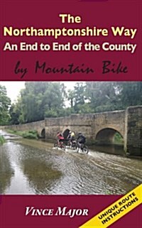 Northamptonshire Way - An End to End of the County by Mountain Bike (Paperback)