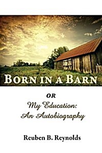 Born in a Barn or My Education : An Autobiography (Paperback)