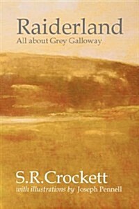 Raiderland : All About Grey Galloway: Its Stories, Traditions, Characters, Humours (Paperback)