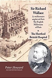 Sir Richard Wallace - Le Millionaire Anglais De Paris - The English Millionaire - and The Hertford British Hospital (Paperback)