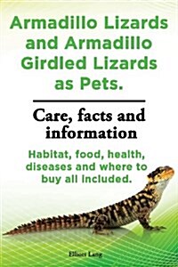 Armadillo Lizards and Armadillo Girdled Lizards as Pets. Armadillo Lizards care, habitat, food, health, diseases and where to buy all included (Paperback)