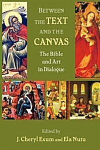 Between the Text and the Canvas : The Bible and Art in Dialogue (Paperback)