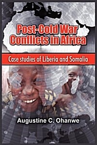 Post-Cold War Conflicts in Africa : Case Studies of Liberia and Somalia (PB) (Paperback)