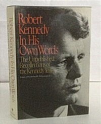 Robert Kennedy in His Own Words: The Unpublished Recollections of the Kennedy Years (Hardcover, First Edition)
