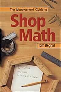 The Woodworkers Guide to Shop Math (Paperback)