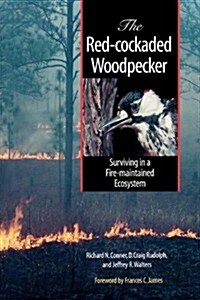 The Red-Cockaded Woodpecker: Surviving in a Fire-Maintained Ecosystem (Paperback)