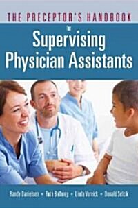 The Preceptors Handbook for Supervising Physician Assistants (Paperback)