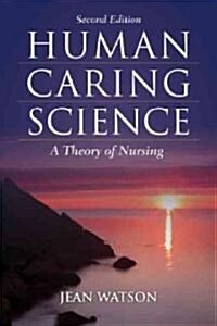 Human Caring Science: A Theory of Nursing (Paperback, 2)