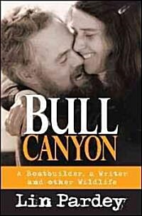 Bull Canyon: A Boatbuilder, a Writer and Other Wildlife (Hardcover)