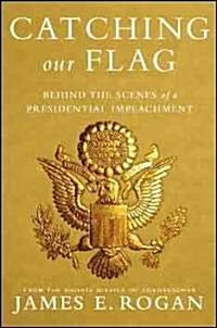 Catching Our Flag: Behind the Scenes of a Presidential Impeachment (Hardcover)