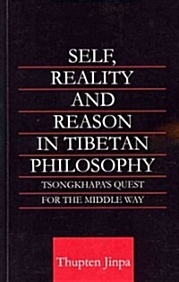 Self, Reality and Reason in Tibetan Philosophy : Tsongkhapas Quest for the Middle Way (Paperback)