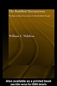 The Buddhist Unconscious : The Alaya-Vijnana in the Context of Indian Buddhist Thought (Paperback)