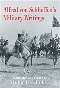 Alfred Von Schlieffens Military Writings (Paperback)