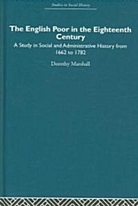 The English Poor in the Eighteenth Century : A Study in Social and Administrative History (Hardcover)