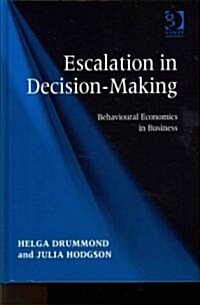 Escalation in Decision-Making : Behavioural Economics in Business (Hardcover)