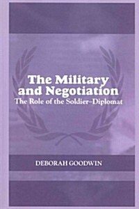 The Military and Negotiation : The Role of the Soldier-Diplomat (Paperback)