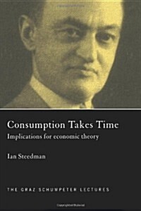 Consumption Takes Time : Implications for Economic Theory (Paperback)