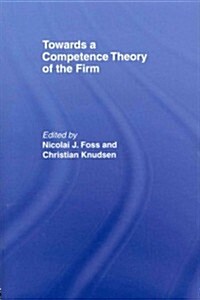 Towards a Competence Theory of the Firm (Paperback, Revised)