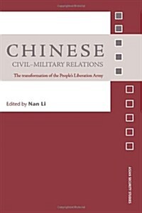 Chinese Civil-Military Relations : The Transformation of the Peoples Liberation Army (Paperback)