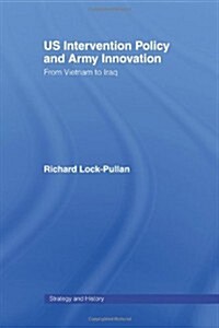 Us Intervention Policy and Army Innovation : From Vietnam to Iraq (Paperback)