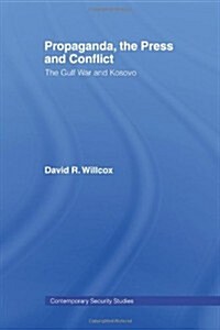 Propaganda, the Press and Conflict : The Gulf War and Kosovo (Paperback)