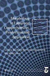 Morphology in Language Comprehension, Production and Acquisition : A Special Issue of Language and Cognitive Processes (Hardcover)