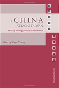 If China Attacks Taiwan : Military Strategy, Politics and Economics (Paperback)