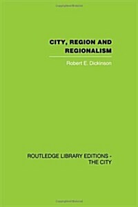 City, Region and Regionalism : A Geographical Contribution to Human Ecology (Hardcover)