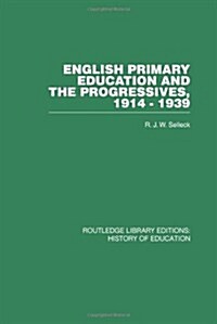 English Primary Education and the Progressives, 1914-1939 (Hardcover)