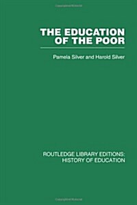 The Education of the Poor : The History of the National School 1824-1974 (Hardcover)
