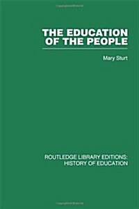 The Education of the People : A History of Primary Education in England and Wales in the Nineteenth Century (Hardcover)