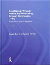 Developing Physical Health and Well-being through Gymnastics (7-11) : A Session-by-Session Approach (Hardcover, 3 ed)