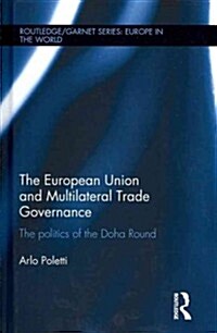 The European Union and Multilateral Trade Governance : The Politics of the Doha Round (Hardcover)