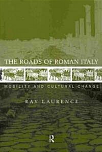 The Roads of Roman Italy : Mobility and Cultural Change (Paperback)