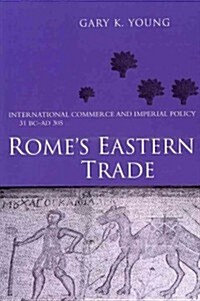 Romes Eastern Trade : International Commerce and Imperial Policy 31 BC - AD 305 (Paperback)