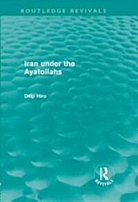 Iran under the Ayatollahs (Routledge Revivals) (Hardcover)