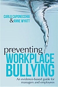 Preventing Workplace Bullying : An Evidence-Based Guide for Managers and Employees (Paperback)