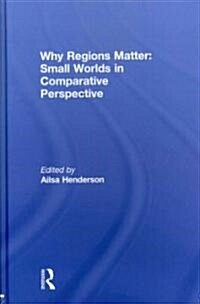 Why Regions Matter: Small Worlds in Comparative Perspective (Hardcover)