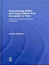 Understanding Babies and Young Children from Conception to Three : A Guide for Students, Practitioners and Parents (Hardcover)