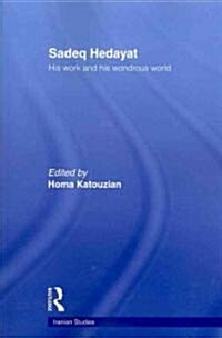 Sadeq Hedayat : His Work and His Wondrous World (Paperback)