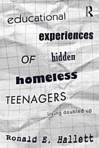 Educational Experiences of Hidden Homeless Teenagers : Living Doubled-Up (Paperback)