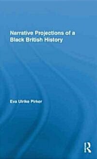 Narrative Projections of a Black British History (Hardcover)