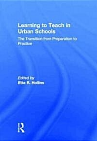 Learning to Teach in Urban Schools : The Transition from Preparation to Practice (Hardcover)